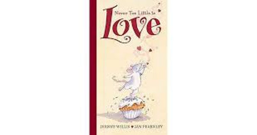 NEVER TOO LITTLE TO LOVE