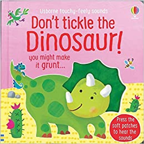 DON'T TICKLE THE DINOSAUR! TOUCHLY-FEELY SOUNDS