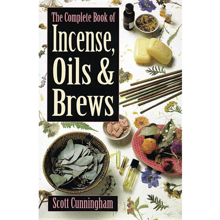 The Complete Book of Incense, Oils & Brews by Scott Cunningham (New)
