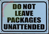 DO NOT LEAVE PACKAGES UNATTENDED SIGN DO NOT LEAVE PACKAGES UNATTENDED SIGN