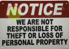 NOTICE WE ARE NOT RESPONSIBLE FOR THEFT OR LOSS OF PERSONAL PROPERTY SIGN NOTICE WE ARE NOT RESPONSIBLE FOR THEFT OR LOSS OF PERSONAL PROPERTY SIGN