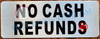 NO CASH REFUNDS SIGN- BRUSHED ALUMINUM