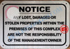 NOTICE ANY LOST DAMAGED OR STOLEN PROPERTIES WITHIN THE PREMISES OF THIS COMPLEX ARE NOT THE RESPONSIBILITY OF THE MANAGEMENT OR OWNER SIGN- BRUSHED ALUMINUM