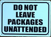 DO NOT LEAVE PACKAGES UNATTENDED BUILDING SIGN DO NOT LEAVE PACKAGES UNATTENDED BUILDING SIGN