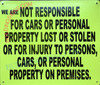 WE ARE NOT RESPONSIBALE FOR CARS OR PESRONAL PROPERTY LOST OR STOLEN OR FOR INJURY TO PERSONS DOB SIGN WE ARE NOT RESPONSIBALE FOR CARS OR PESRONAL PROPERTY LOST OR STOLEN OR FOR INJURY TO PERSONS DOB SIGN