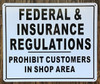 Federal & Insurance REGULATIONS PROHIBIT CUSTOMERS in Shop Area BUILDING SIGN Federal & Insurance REGULATIONS PROHIBIT CUSTOMERS in Shop Area BUILDING SIGN