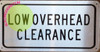 LOW OVERHEAD CLEARANCE SIGNAGE LOW OVERHEAD CLEARANCE SIGNAGE