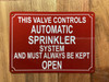 THIS VALVE CONTROLS AUTOMATIC SPRINKLER SYSTEM AND MUST ALWAYS BE KEPT OPEN SAFETY SIGN
