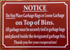 NOTICE DO NOT PLACE GARBAGE BAGS OR LOOSE GARBAGE ON TOP OF BINS SIGN