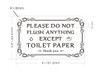 please-do-not-flush-anything-except-toilet-paper-2-5-x-4-white-wall-sign.jpg