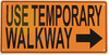 USE TEMPORARY WALKWAY LEFT ARROW USE TEMPORARY WALKWAY LEFT ARROW