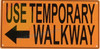 USE TEMPORARY WALKWAY RIGHT ARROW Safety Sign USE TEMPORARY WALKWAY RIGHT ARROW Safety Sign