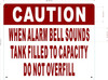 CAUTION WHEN ALARM BELL SOUNDS TANK FILLED TO CAPACITY Sign CAUTION WHEN ALARM BELL SOUNDS TANK FILLED TO CAPACITY Sign