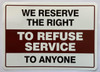 "We Reserve the Right to Refuse Services to Anyone" DECAL/STICKER Hotel Sign "We Reserve the Right to Refuse Services to Anyone" DECAL/STICKER Hotel Sign