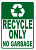 Recycle Only No Garbage Sign Recycle Only No Garbage Sign