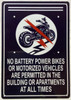 No battery power bikes or motorized vehicles are permitted in the building or apartments at all times   Signage