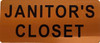 JANITOR'S CLOSET SIGN JANITOR'S CLOSET SIGN