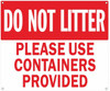 DO NOT Litter Please USE CONTAINERS PROVIDED Safety Sign DO NOT Litter Please USE CONTAINERS PROVIDED Safety Sign