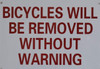 SIGN Bicycle Will BE Removed Without Warning SIGN Bicycle Will BE Removed Without Warning