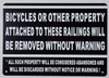 Bicycles OR Other Property Attached to These RAILINGS Will BE Removed Without Warning  Sign Bicycles OR Other Property Attached to These RAILINGS Will BE Removed Without Warning  Sign