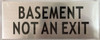 SIGNAGE BASEMENT NOT AN EXIT  -BRUSHED ALUMINUM SIGNAGE BASEMENT NOT AN EXIT  -BRUSHED ALUMINUM