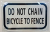 DO NOT CHAIN BICYCLE TO FENCE Signage DO NOT CHAIN BICYCLE TO FENCE Signage