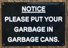 NOTICE PLEASE PUT GARBAGE IN GARBAGE CANS SIGNAGE NOTICE PLEASE PUT GARBAGE IN GARBAGE CANS SIGNAGE