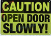 CAUTION: OPEN DOOR SLOWLY SIGN CAUTION: OPEN DOOR SLOWLY SIGN