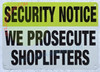 Security Notice: WE PROSECUTE SHOPLIFTERS SAFETY SIGN Security Notice: WE PROSECUTE SHOPLIFTERS SAFETY SIGN