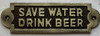 cast aluminum SAVE WATER DRINK BEER  Nyc Sign