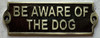 Cast Aluminum Be Aware of the Dog SIGNAGE