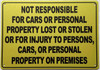 Not responsible for cars or personal property lost or stolen or for injury to persons, cars, or personal property on premises SIGN Not responsible for cars or personal property lost or stolen or for injury to persons, cars, or personal property on premises SIGN