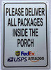 PLEASE DELIVER ALL PACKAGES INSIDE THE PORCH SIGNAGE
