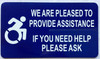 WE ARE PLEASED TO PROVIDE ASSISTANCE IF YOU NEED HELP PLEASE ASK sign