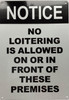 NOTICE NO LOITERING IS ALLOWED ON OR INFRONT OF THESE PREMISES Sign NOTICE NO LOITERING IS ALLOWED ON OR INFRONT OF THESE PREMISES Sign