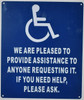 WE are Pleased to Provide Assistance to Anyone REQUESTING IT . Signage WE are Pleased to Provide Assistance to Anyone REQUESTING IT . Signage