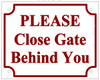 PLEASE CLOSE GATE BEHIND YOU BUILDING SIGN PLEASE CLOSE GATE BEHIND YOU BUILDING SIGN