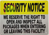 Security Notice: WE Reserve The Right to Open and INSPECT All Packages When Entering OR Leaving This Facility SIGNAGE Security Notice: WE Reserve The Right to Open and INSPECT All Packages When Entering OR Leaving This Facility SIGNAGE
