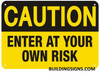 Caution Enter at Your OWN Risk SIGNAGE Caution Enter at Your OWN Risk SIGNAGE