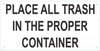 Place All Trash in The Proper Container Sign Place All Trash in The Proper Container Sign