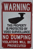 This Property is Protected by Video Surveillance-NO Dumping Violators Will BE PROSECUTED This Property is Protected by Video Surveillance-NO Dumping Violators Will BE PROSECUTED