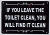 IF You Leave The Toilet Clean You Will FIND IT Clean HPD SIGN IF You Leave The Toilet Clean You Will FIND IT Clean HPD SIGN