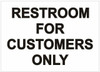 RESTROOM FOR CUSTOMER ONLY SIGN RESTROOM FOR CUSTOMER ONLY SIGN