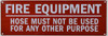 Fire Equipment Hose Must Not Be Used for Any Other Purpose   Sign