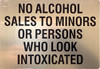 No Alcohol Sales to Minors or Persons Who Look Intoxicated sign- NYC restaurant sign No Alcohol Sales to Minors or Persons Who Look Intoxicated sign- NYC restaurant sign