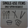 Single use upon request - utensils and plastic straws available upon request SIGNAGE Single use upon request - utensils and plastic straws available upon request SIGNAGE