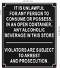 It is unlawful for any persons to consume or possess in an open container any alchoholic beverage in this store SIGNAGE