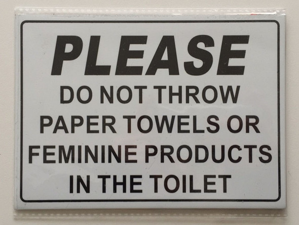 PLEASE DO NOT THROW PAPER TOWELS OR FEMININE PRODUCTS IN THE TOILET SignAluminium WITH TWO SIDED TAPE PLEASE DO NOT THROW PAPER TOWELS OR FEMININE PRODUCTS IN THE TOILET SignAluminium WITH TWO SIDED TAPE