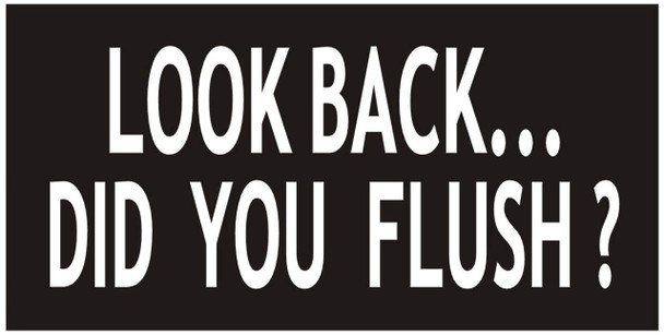 Toilet Sign-Look Back DID You Flush Sign Toilet Sign-Look Back DID You Flush Sign