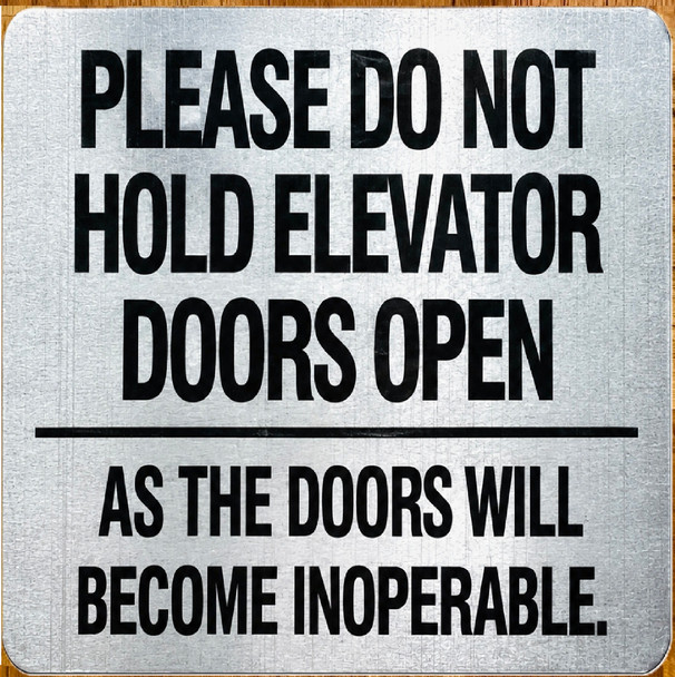 please-do-not-hold-elevator-doors-open-as-the-doors-will-become-inoperable-5-x-5-silver-aluminum-sign.jpg